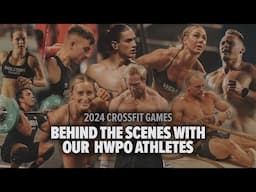 2024 CROSSFIT GAMES BEHIND THE SCENES WITH OUR HWPO ATHLETES