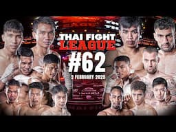 THAI FIGHT LEAGUE #62 [FULL] | 2 February 2025