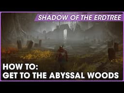 How to find the Abyssal Woods | Shadow of the Erdtree Guides