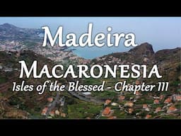 Madeira (Macaronesia: Isles of the Blessed, Chpt. 3/6) 4K