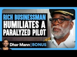 RICH BUSINESSMAN Humiliates A PARALYZED PILOT | Dhar Mann Bonus!