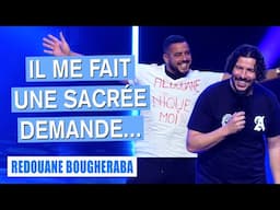 IL ME FAIT UNE SACRÉE DEMANDE... - REDOUANE BOUGHERABA