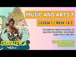 (PART1) QUARTER 4 - WEEK 1 & 2 - LESSON 1 - MUSIC AND ARTS 7 / DEPED MATATAG CURRICULUM