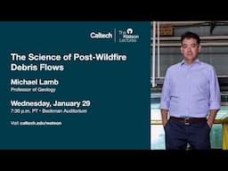 The Science of Post-Wildfire Debris Flows - Michael Lamb