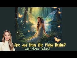 Are You Connected to the Fairy Realm? Where do Fae Come From & How are They Assisting Humanity??