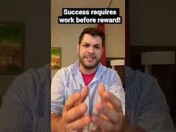 Success requires work before reward. One minute inspirational speech. Make it in business and life!