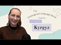 Let's Talk About Kyrgyz | Endangered Language Series