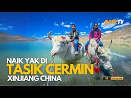 Naik Yak di Tasik Cermin XinJiang China | Travelog Xinjiang Episod 2