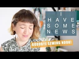 Saying Goodbye to my little Sewing Space + Big news and announcments!