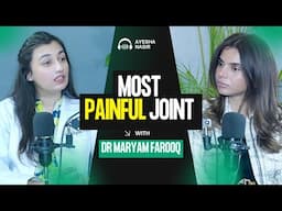 Which is the Most Painful Joint? | Dr Maryam Farooq | Ayesha Nasir