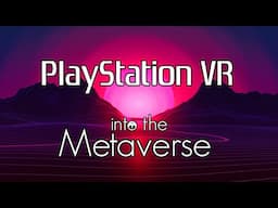 PlayStation VR:  Into the Metaverse - 10 incredible features PSVR 2 needs to be ready for Web 3.0