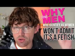 Why (some) Men Who Identify as Women Won’t Admit They Transitioned for S*xual Reasons