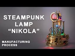 Production Process: Incredible Steampunk Lamp "Nikola" - Part 2