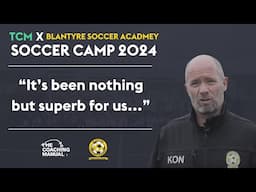 "It's been nothing but superb for us..." | Kevin O'Neil on the TCM x Blantyre Soccer Camp 2024 ⚽️