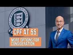 CPF at 55: More Options for Consideration