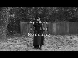 Antics of the Morning | SHORT FILM