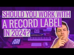 Should You Work With A Record Label In 2024?