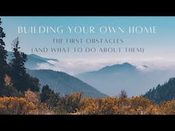 Owner Builder Obstacles... Don't let anything keep you from your dream!... Handmade House TV #178