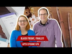 Black Friday, Finally! | APTV 570