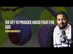 Do this and you will Produce much Fruit, Powerful Message and Prayers