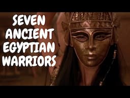 Seven Ancient Egyptian Warriors