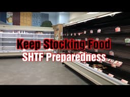 Keep Stocking Food Prepping For SHTF