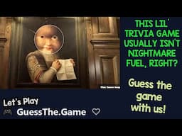 THIS TRIVIA GAME USUALLY DOESN'T INCLUDE NIGHTMARE FUEL! | Let's Play Guess The Game