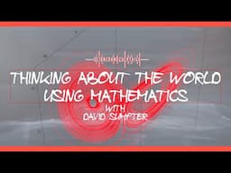 Thinking about the world using mathematics with David Sumpter