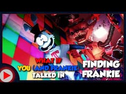 What if You (and Frankie) Talked in Finding Frankie? (Parody)