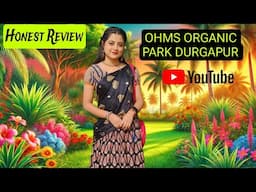 OHMS Organic Park Durgapur Honest Review💁Best Picnic Spot in Durgapur😌🙏