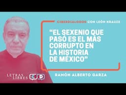 Ramón Alberto Garza: "El sexenio que pasó es el más corrupto en la historia de México"