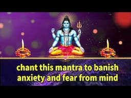 Chant This Mantra to Banish Anxiety and Fear from Mind