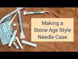 Making a Stone Age Style Needle Case