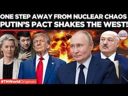 Nuclear Retaliation Confirmed? Putin’s Belarus Pact Nears Ratification, West in Panic! | TN World