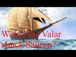 Would the Valar have attacked Sauron?