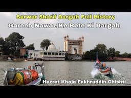 Sarwar Sharif Dargah Full History | Gareeb Nawaz Ke Bete Ki Dargah | Hazrat Khaja Fakhruddin Chishty