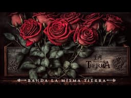 Banda La Misma Tierra - Rosas (Video Lyric)