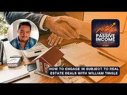 How to Engage in Subject To Real Estate Deals with William Tingle