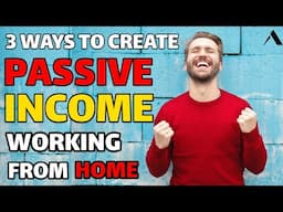 3 Ways To Create Passive Income Working From Home