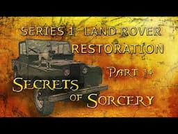 Part_34; Secrets of Sorcery: Series 1 Land Rover Restoration