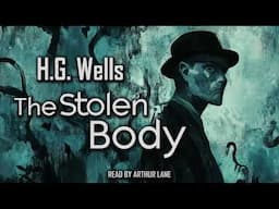 The Stolen Body by H.G. Wells | Audiobook