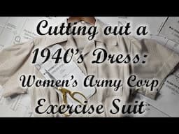 Cutting Out a 1940’s Dress: Women’s Army Corps (WAC) Exercise Suit