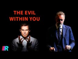 Jordan Peterson - The Shocking Evil and Monster Within You