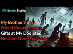 My Brother’s Best Friend Keeps Leaving Gifts at My Doorstep. He Died Three Years Ago. |scary stories