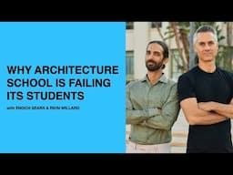 613: Why Architecture School Is Failing Its Students with Enoch Sears & Rion Willard