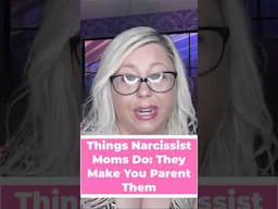 Things Narcissist Moms Do: They Make You Parent Them #narcissisticabuserecoverycoaching #narcissist