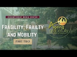 Ep 28. Fragility, Frailty and Mobility - Part Two - AGEING GRACEFULLY