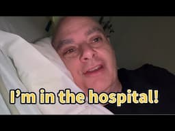 I’m in the hospital….