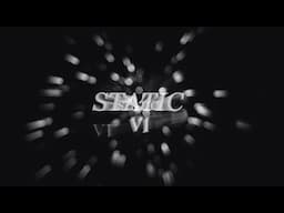 "STATIC VI" FULL VIDEO