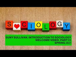 Spring 2021, Intro. to Sociology, Welcome, Pt. 03